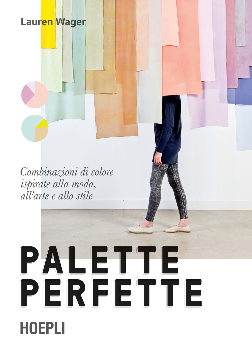 Palette perfette. Combinazioni di colore ispirate alla moda, all'arte e allo stile