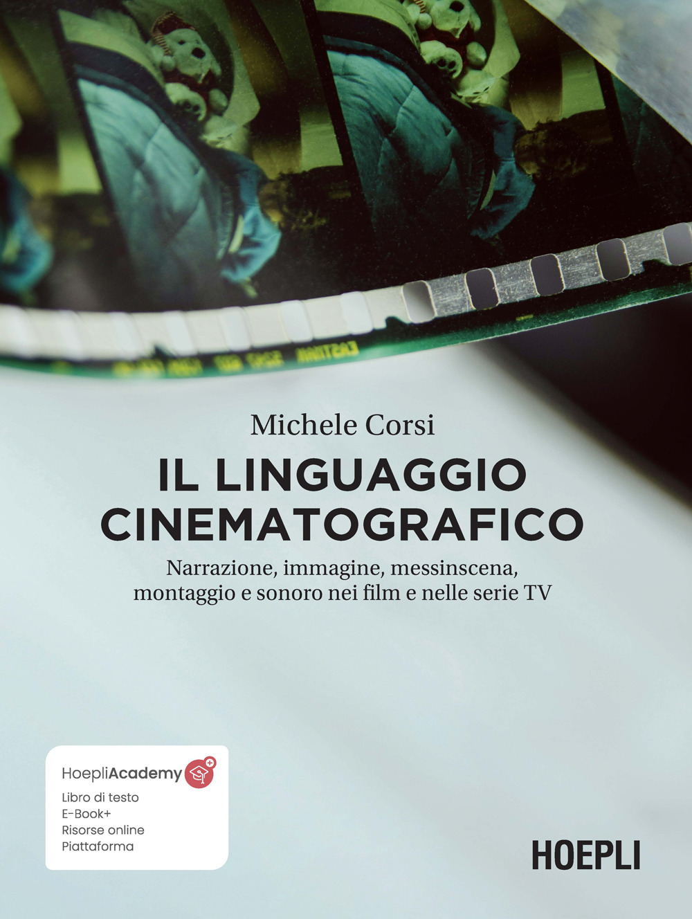 Il linguaggio cinematografico. Narrazione, immagine, messinscena, montaggio e sonoro nei film e nelle serie TV