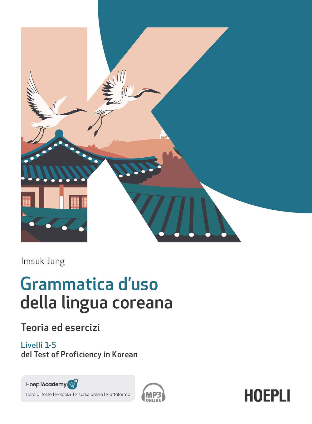 Grammatica d'uso della lingua coreana. Teoria ed esercizi. Livelli 1-5 del Test of Proficiency in Korean