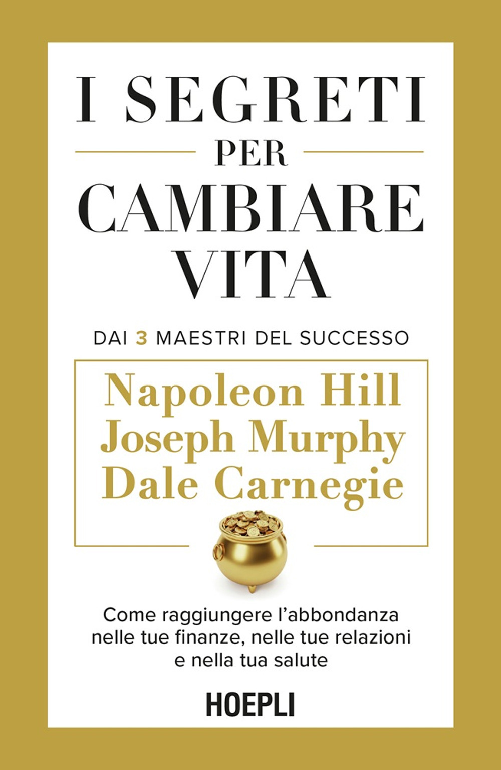 I segreti per cambiare vita. Come raggiungere l'abbondanza nelle tue finanze, nelle tue relazioni e nella tua salute