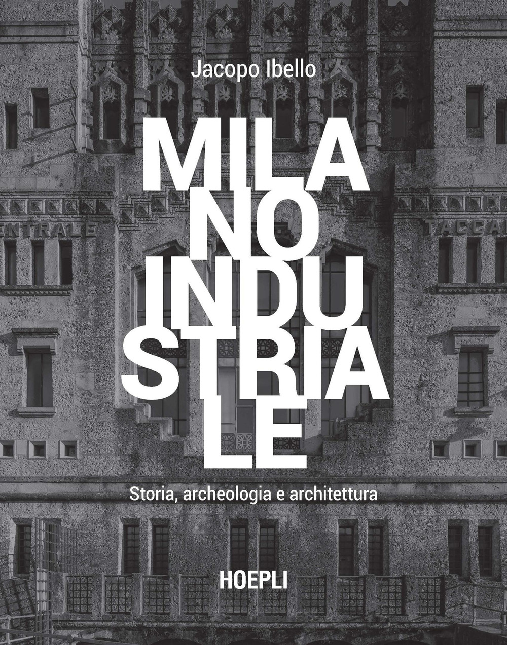 Milano industriale. Storia, archeologia e architettura
