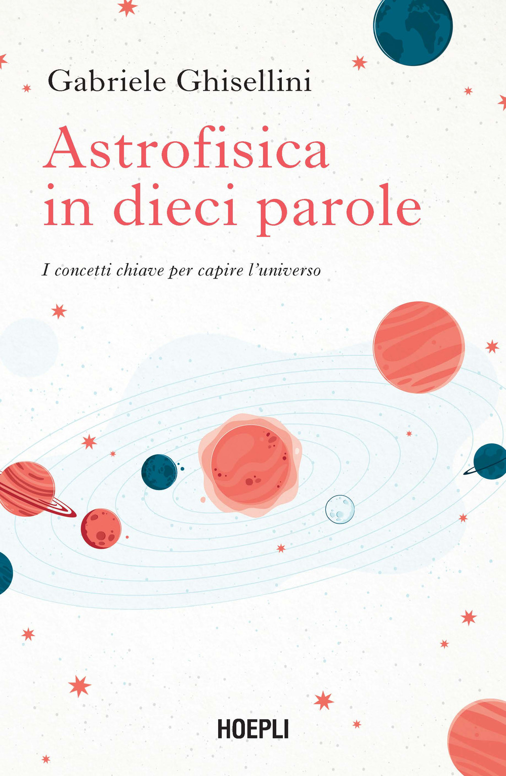 Astrofisica in dieci parole. I concetti chiave per capire l'Universo