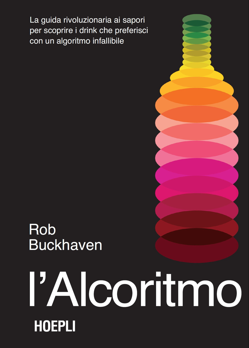 L'alcoritmo. La guida rivoluzionaria ai sapori per scoprire i drink che preferisci con un algoritmo infallibile