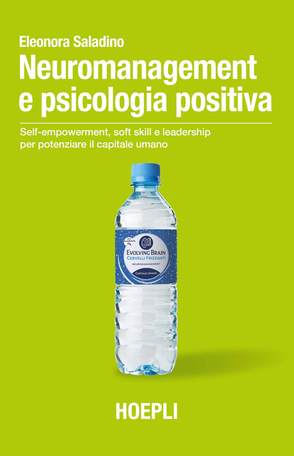 Neuromanagement e psicologia positiva. Self-empowerment, soft skill e leadership per potenziare il capitale umano