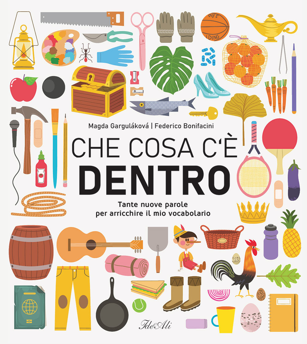 Che cosa c'è dentro. Tante nuove parole per arricchire il mio vocabolario