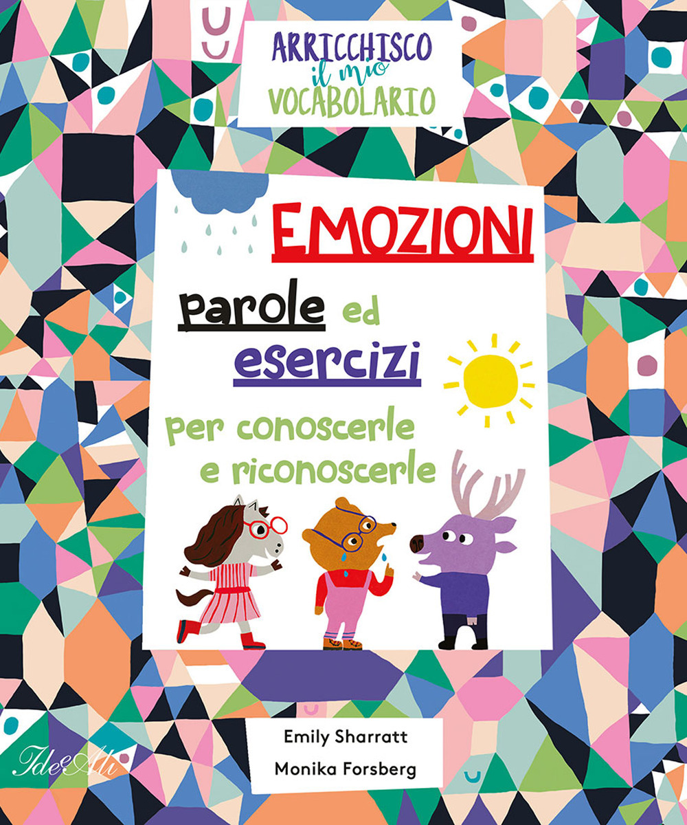 Emozioni. Parole ed esercizi per conoscerle e riconoscerle. Arricchisco il mio vocabolario