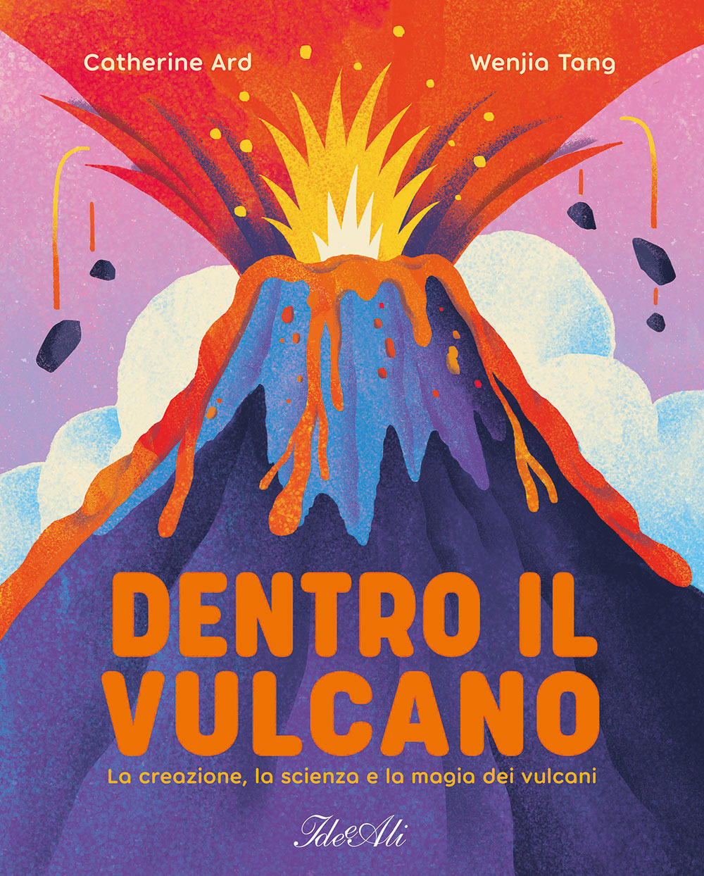 Dentro il vulcano. La creazione, la scienza e la magia dei vulcani