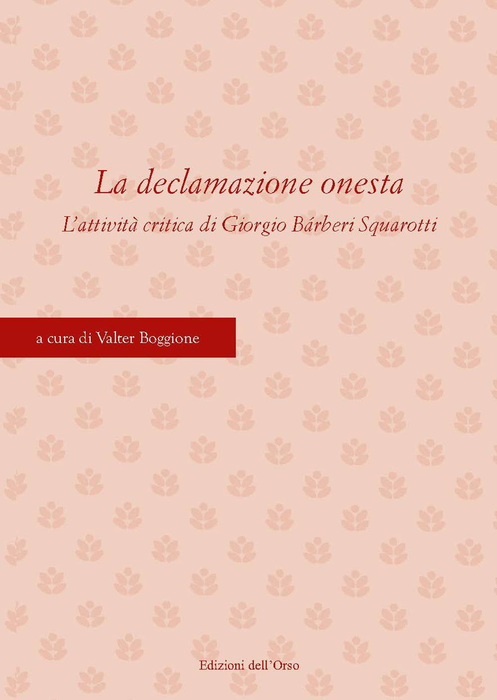 La declamazione onesta. L'attività critica di Giorgio Bárberi Squarotti. Atti del Convegno (Torino, 11-12 aprile 2019)