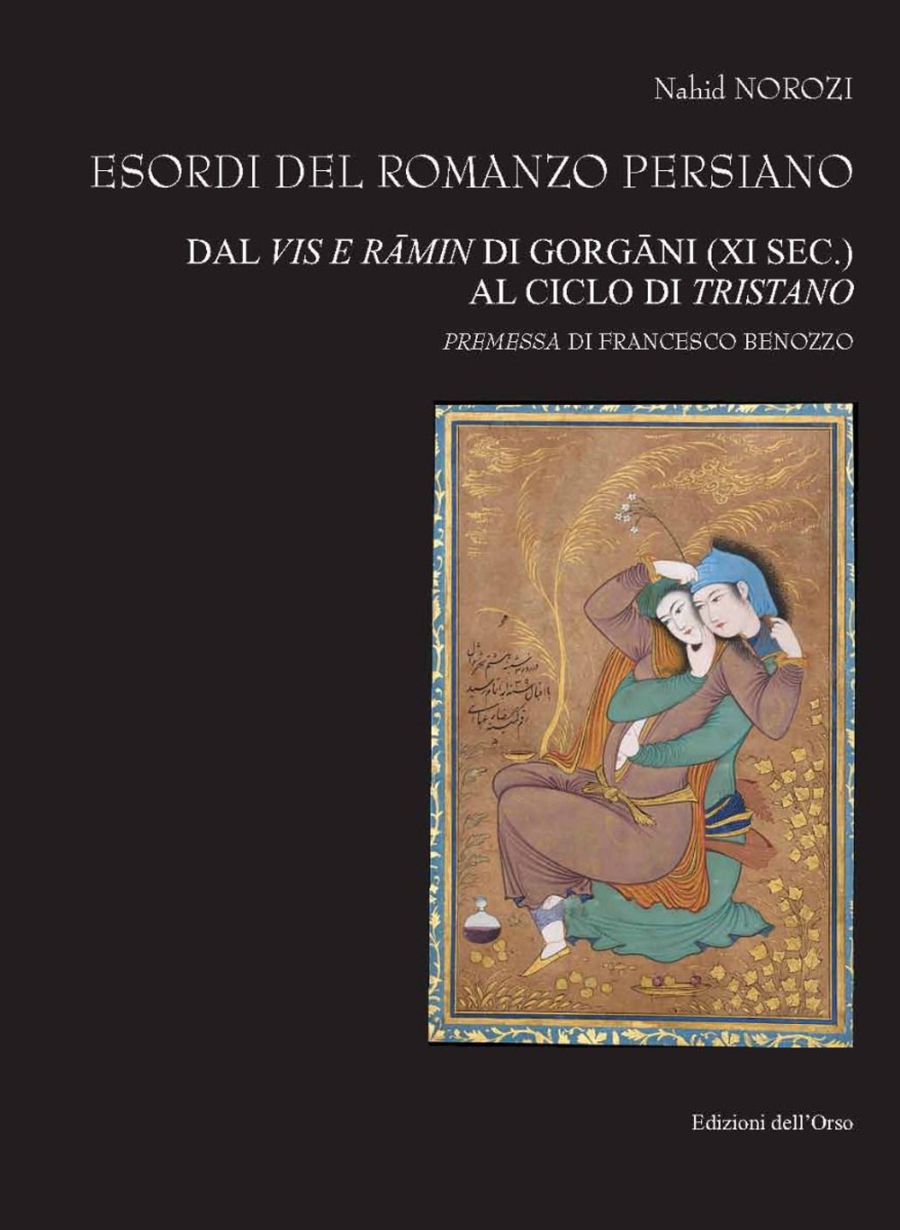 Esordi del romanzo persiano. Dal Vis e Rāmin di Gorgāni (XI sec.) al ciclo di Tristano. Ediz. italiana e persiana