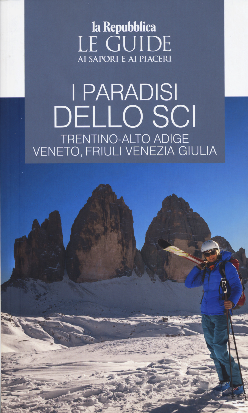 I paradisi dello sci. Trentino-Alto Adige, Veneto, Friuli Venezia Giulia