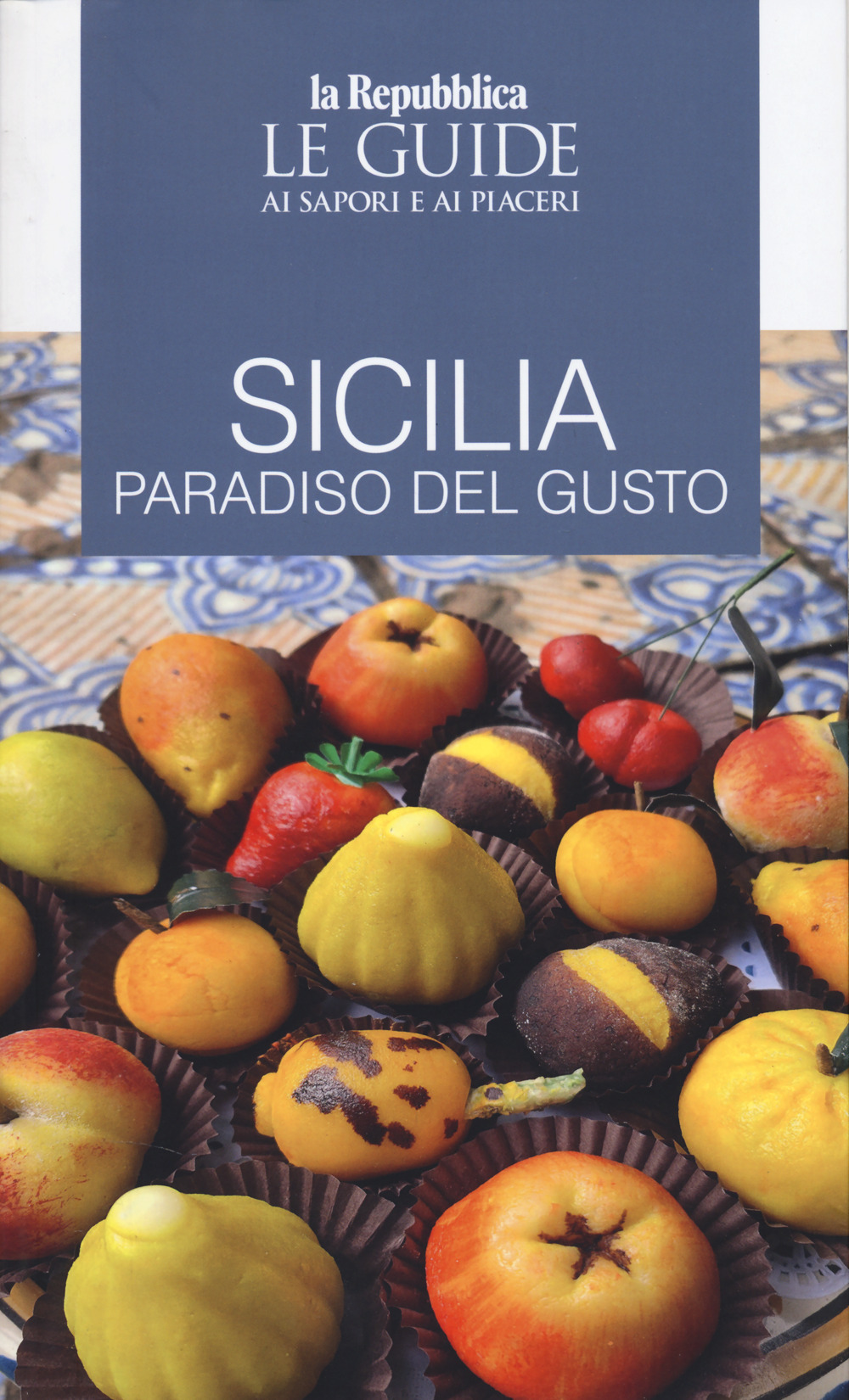 Sicilia. Paradiso del gusto. Le guide ai sapori e ai piaceri