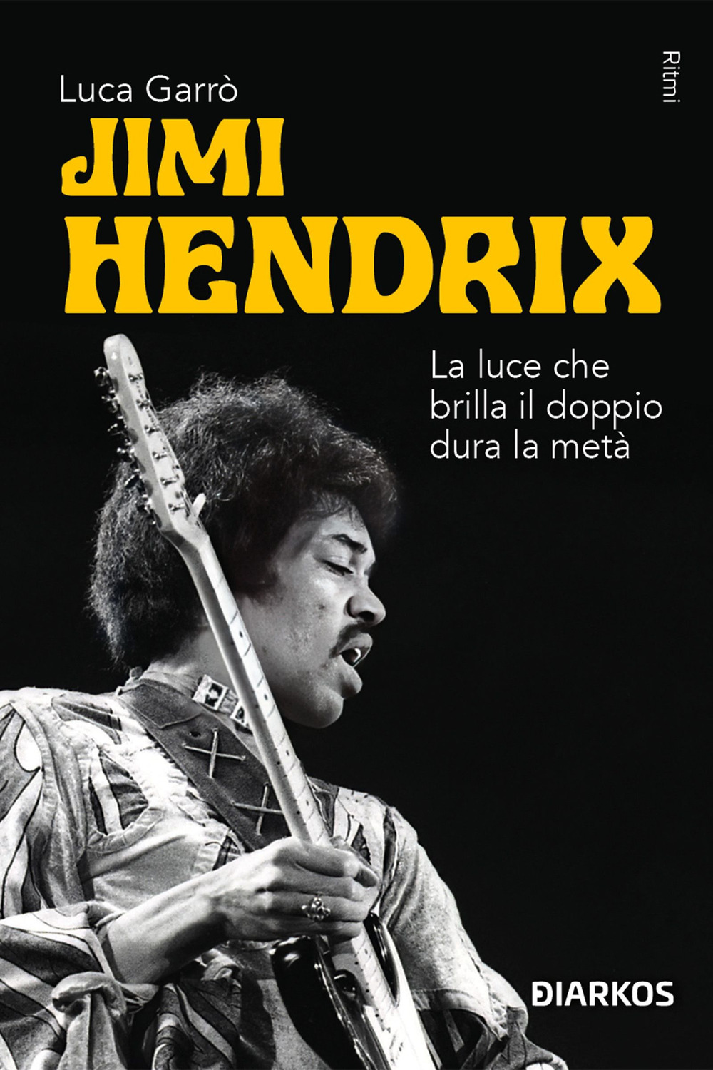 Jimi Hendrix. La luce che brilla il doppio dura la metà
