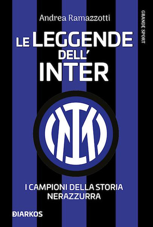Le leggende dell'Inter. I campioni della storia nerazzurra