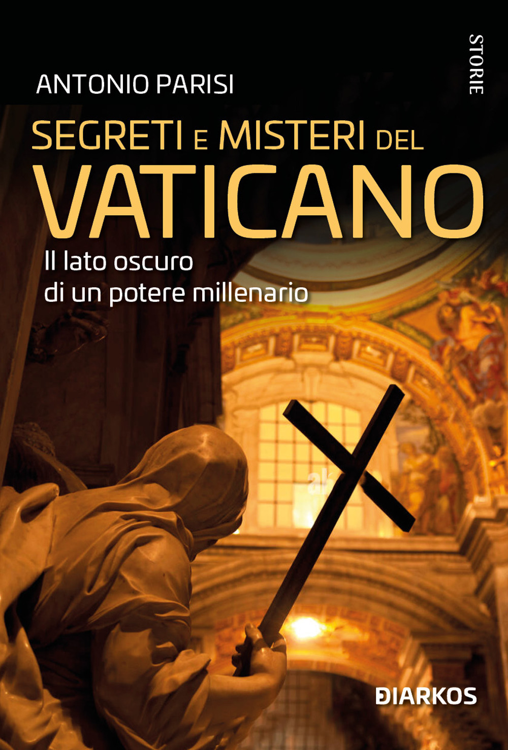 Segreti e misteri del Vaticano. Il lato oscuro di un potere millenario