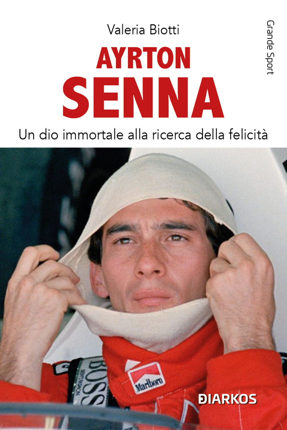 Ayrton Senna. Un dio immortale alla ricerca della felicità