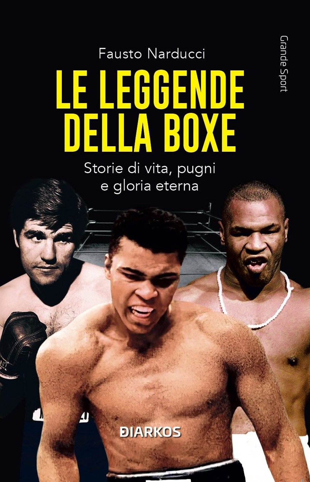 Le leggende della boxe. Storie di vita, pugni e gloria eterna