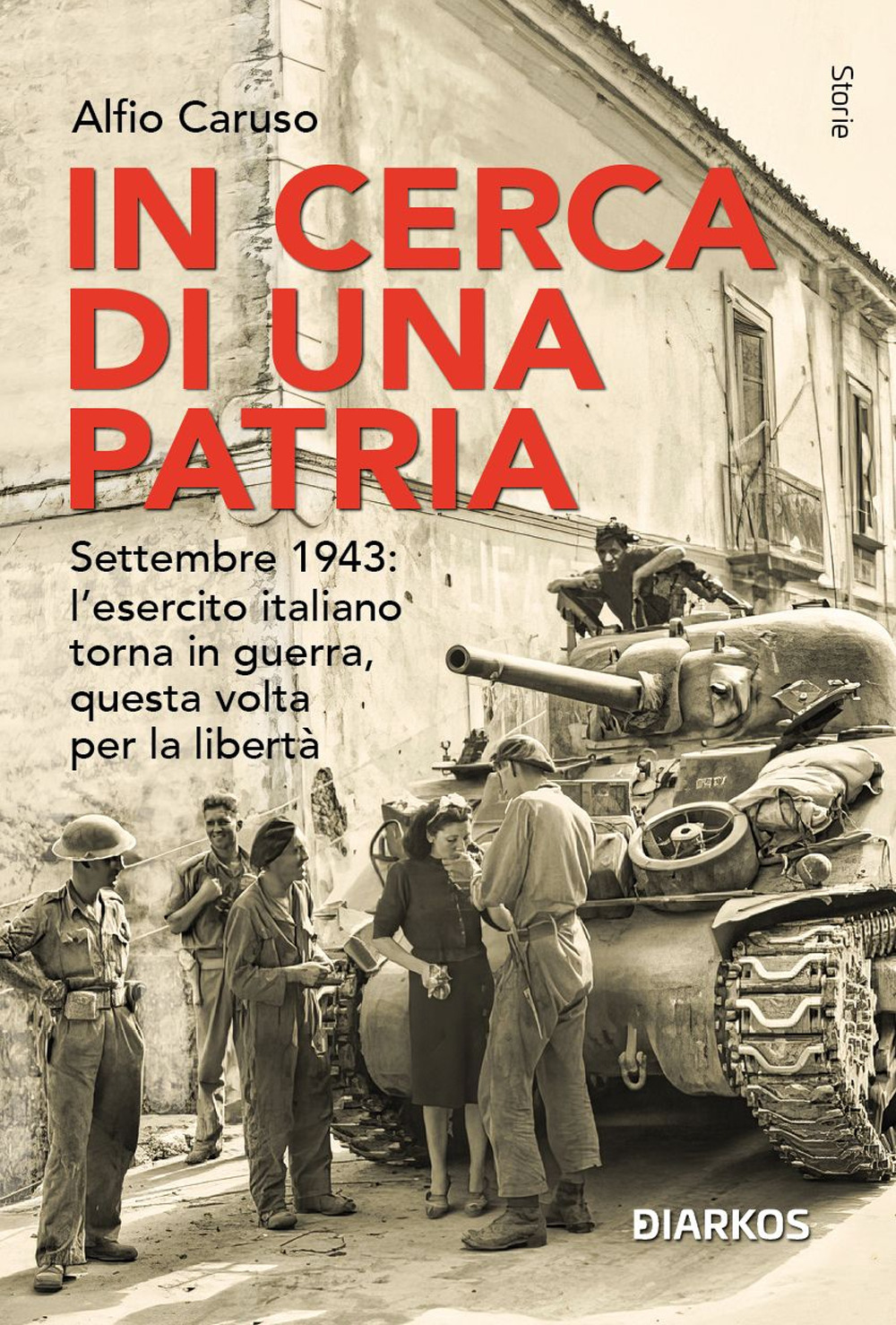 In cerca di una patria. Settembre 1943: l’esercito italiano torna in guerra, questa volta per la libertà