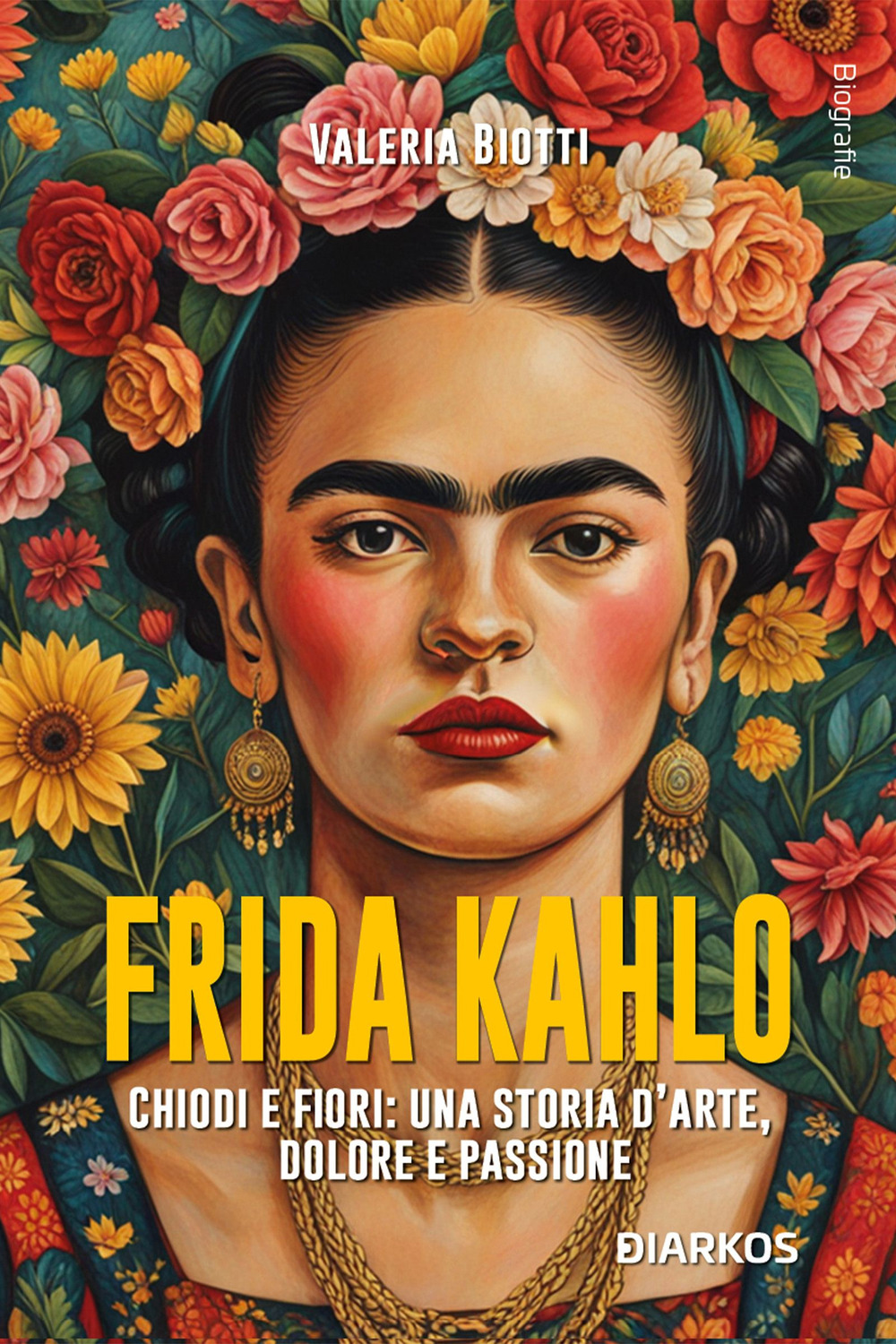 Frida Kahlo. Chiodi e fiori: una storia d’arte, dolore e passione