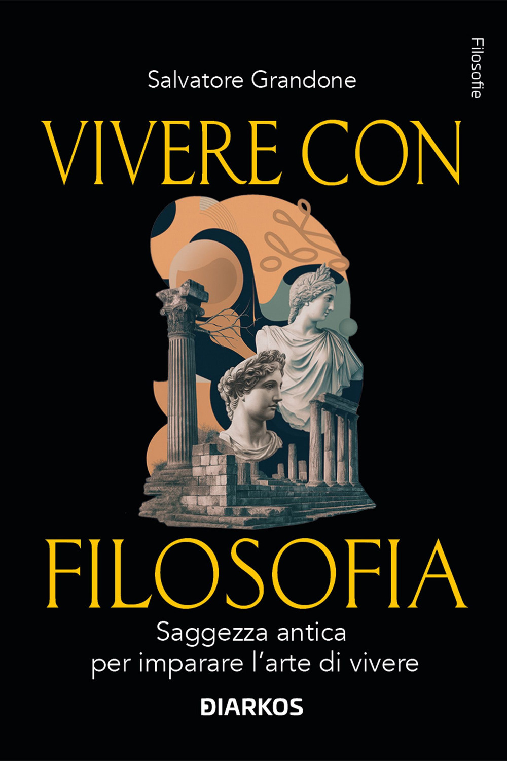 Vivere con filosofia. Saggezza antica per imparare l'arte di vivere