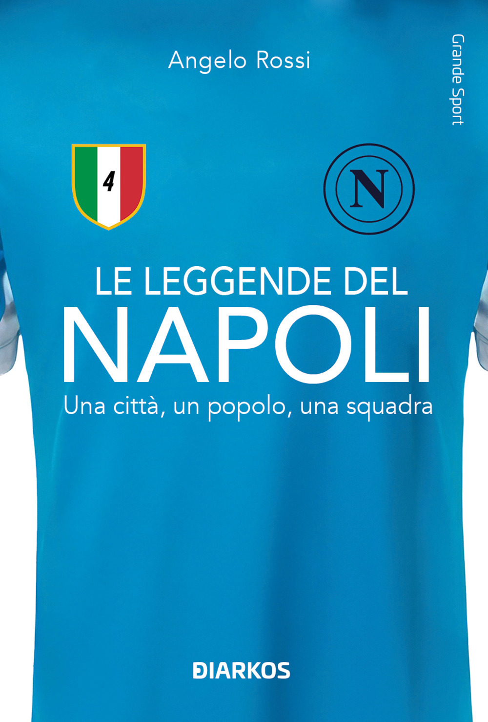 Le leggende del Napoli. Una città, un popolo, una squadra