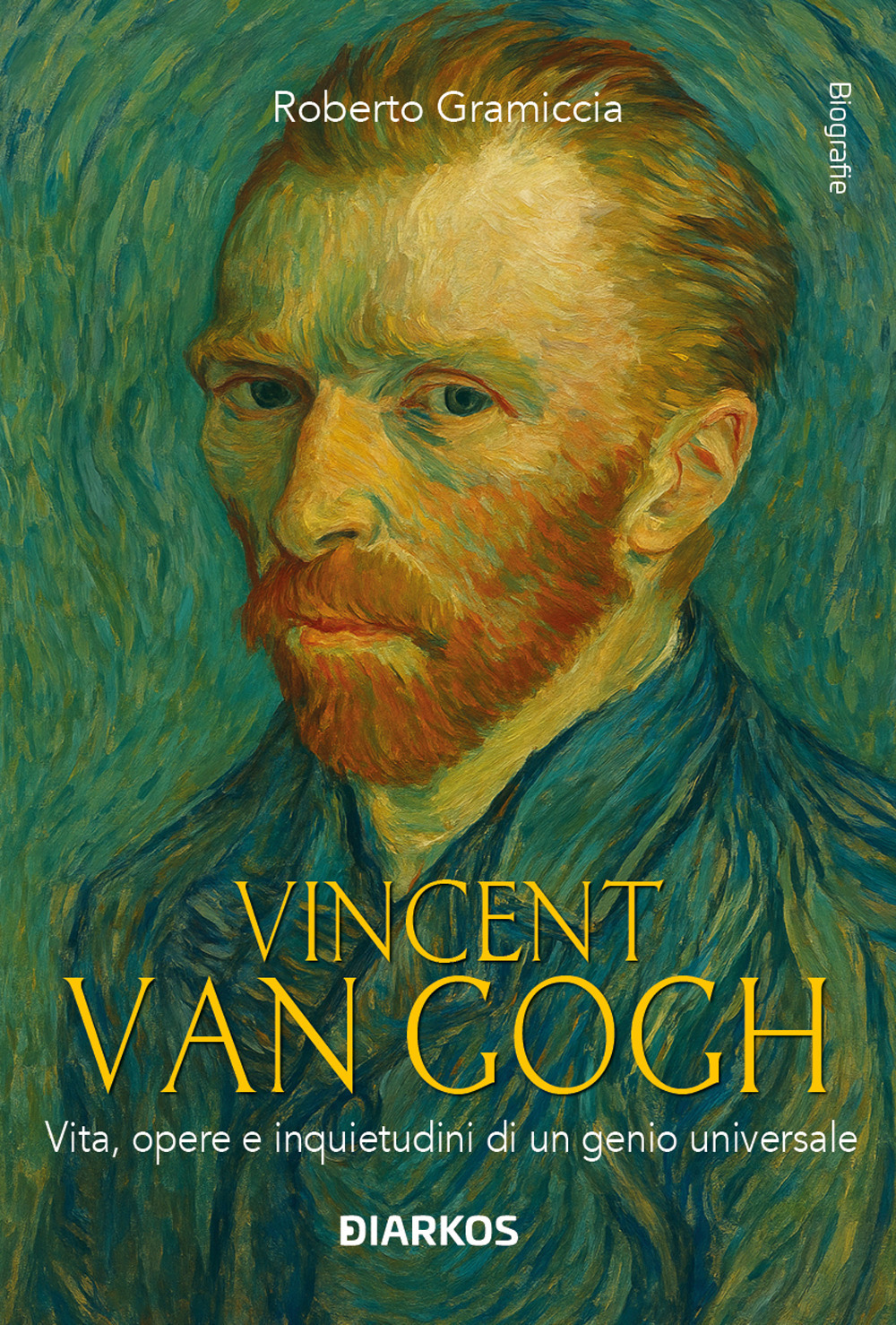 Vincent Van Gogh. Vita, opere e inquietudini di un genio universale