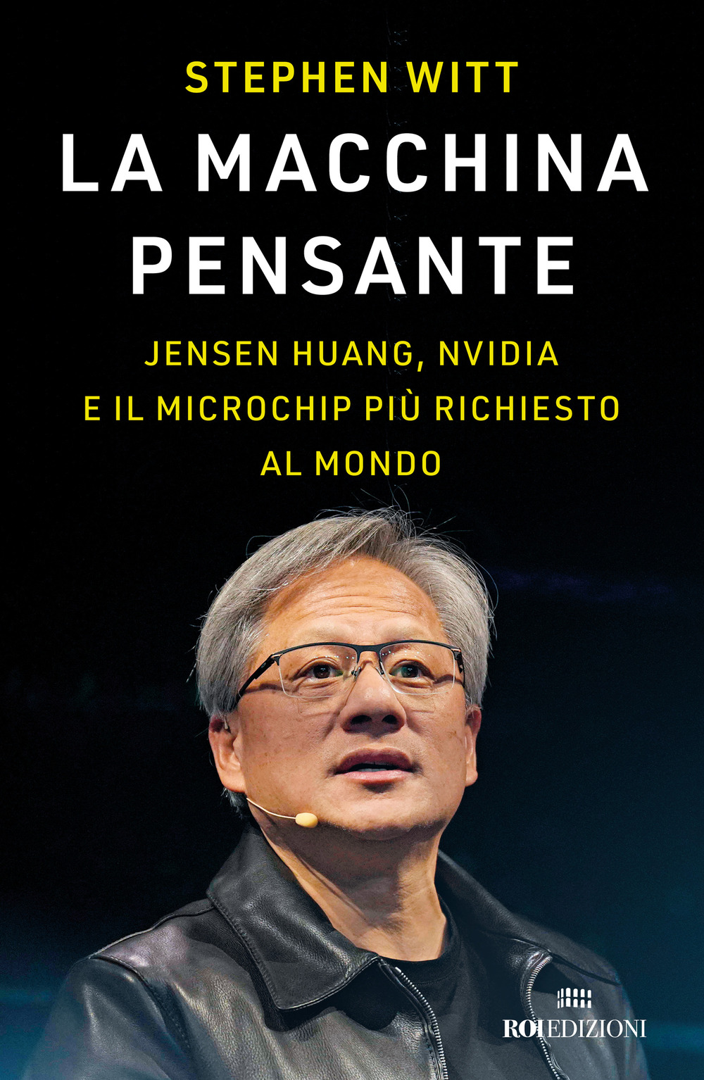 La macchina pensante. Jensen Huang, Nvidia e il microchip più richiesto al mondo