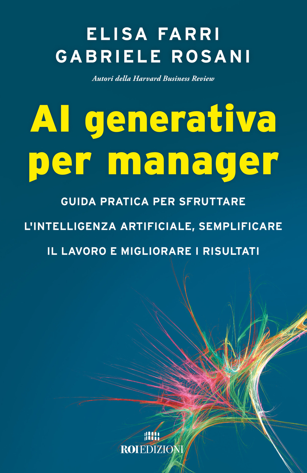 AI generativa per manager. Guida pratica per sfruttare l'intelligenza artificiale, semplificare il lavoro e migliorare i risultati