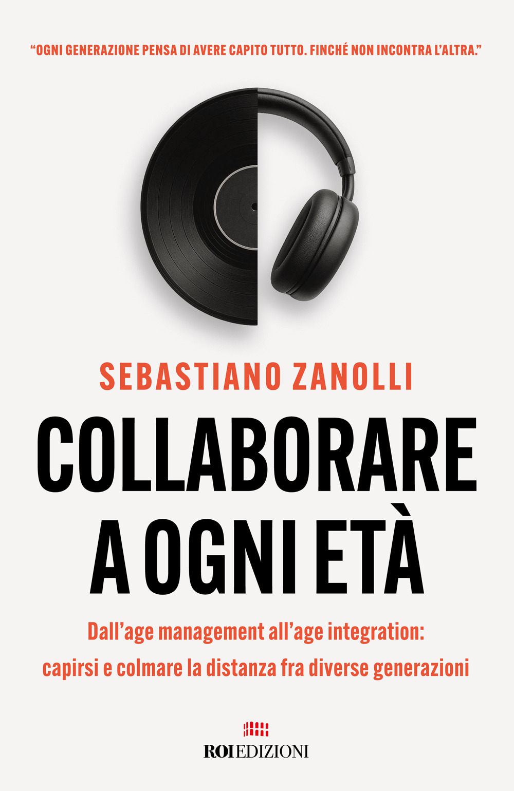 Collaborare a ogni età. Dall'age management all'age integration: capirsi e colmare la distanza fra diverse generazioni
