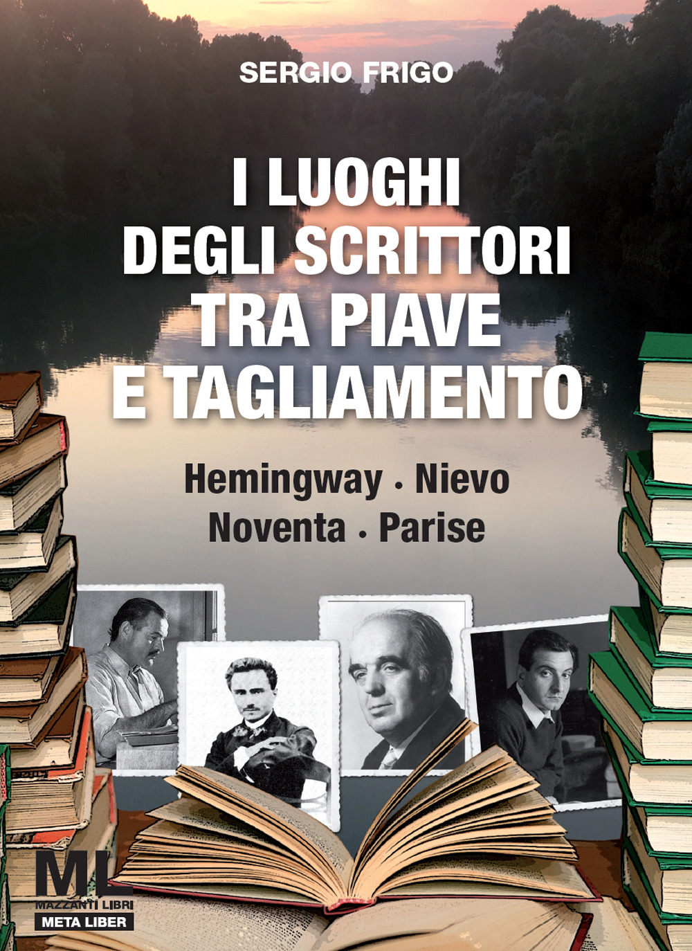I luoghi degli scrittori tra Piave e Tagliamento. Hemingway, Nievo, Noventa, Parise