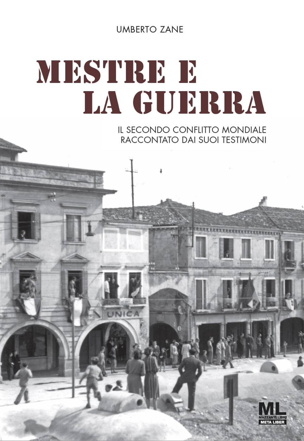 Mestre e la guerra. Il secondo conflitto mondiale raccontato dai suoi testimoni