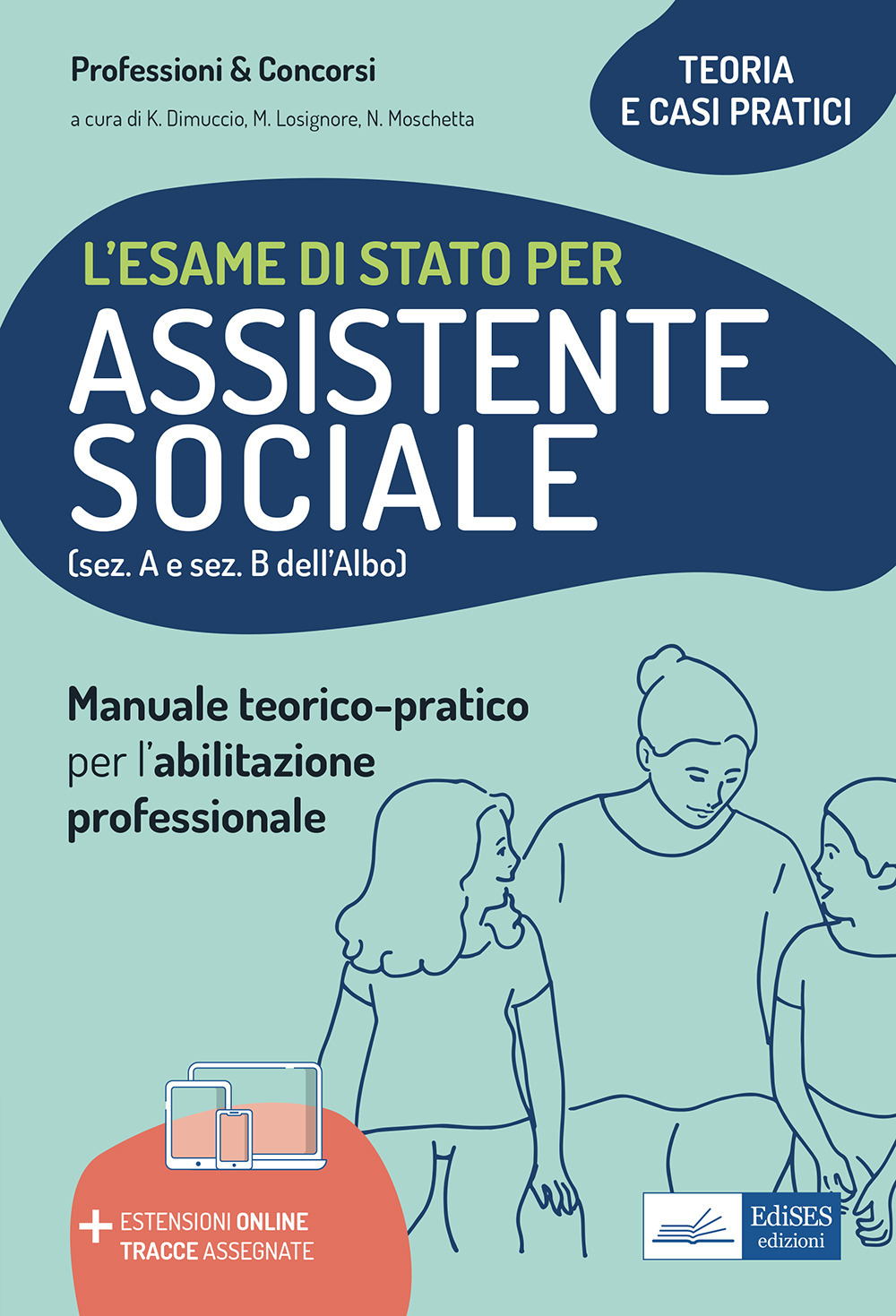 L'esame di Stato per Assistente sociale. Manuale teorico-pratico per l'abilitazione professionale (sez. A e sez. B dell'Albo)