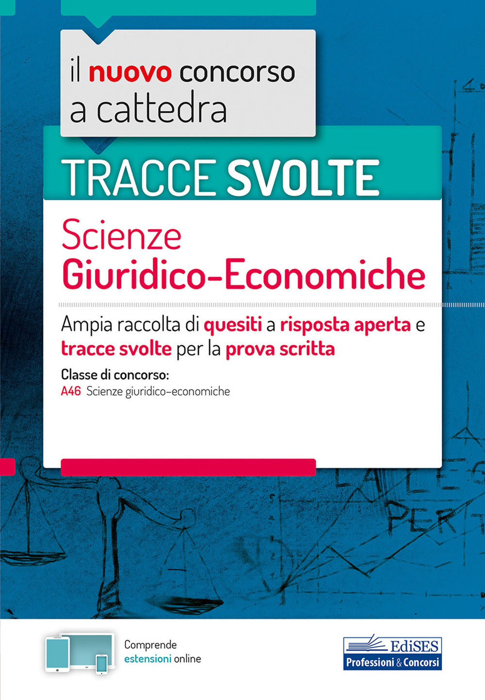 Il nuovo concorso a cattedra. Tracce svolte scienze giuridico-economiche. Ampia raccolta di quesiti a risposta aperta e tracce svolte per la prova scritta per la classe di concorso A46 (scienze giuridico-economiche)