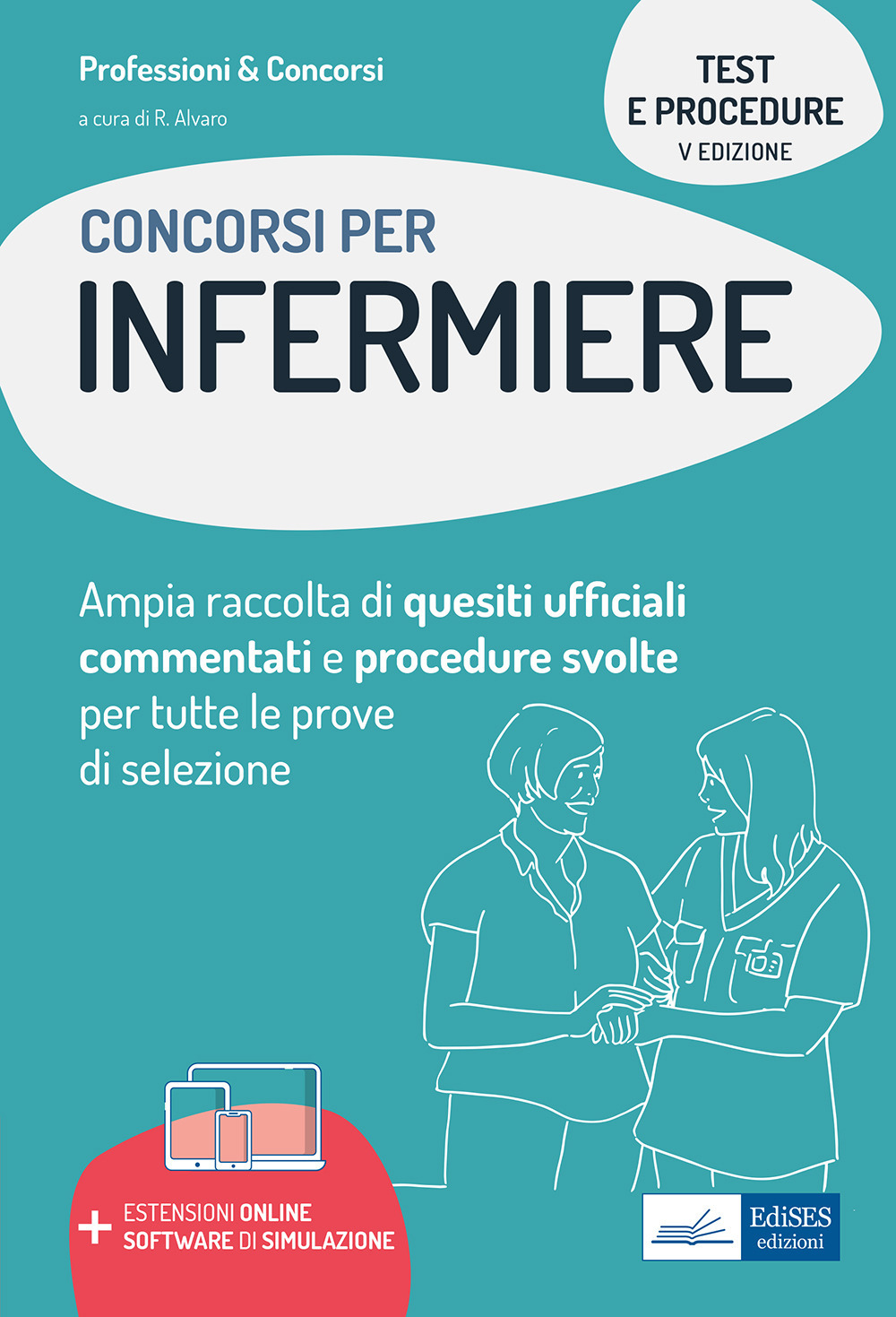 Test e procedure dei concorsi per Infermiere. Ampia raccolta di quesiti ufficiali commentati e procedure svolte per tutte le prove di selezione