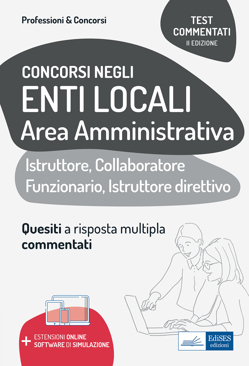 Test commentati per i concorsi negli enti locali area amministrativa. Quesiti a risposta multipla commentati. Profili di collaboratore professionale, istruttore, istruttore direttivo e funzionario
