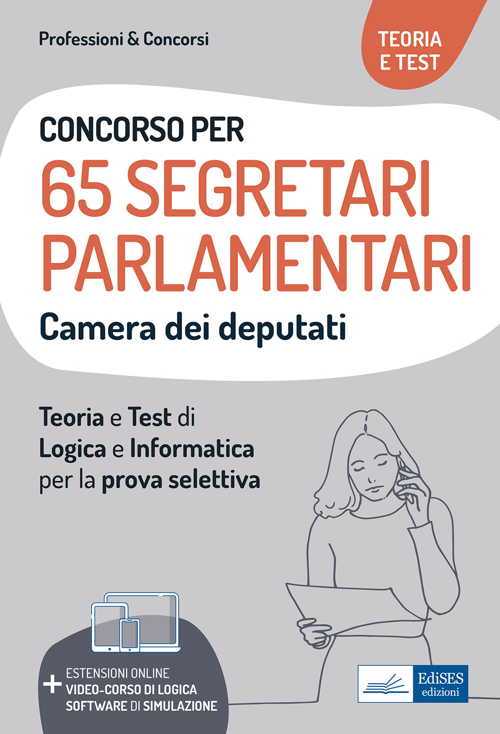 Concorso 65 Segretari parlamentari Camera dei Deputati. Teoria e test di logica e informatica per la prova selettiva