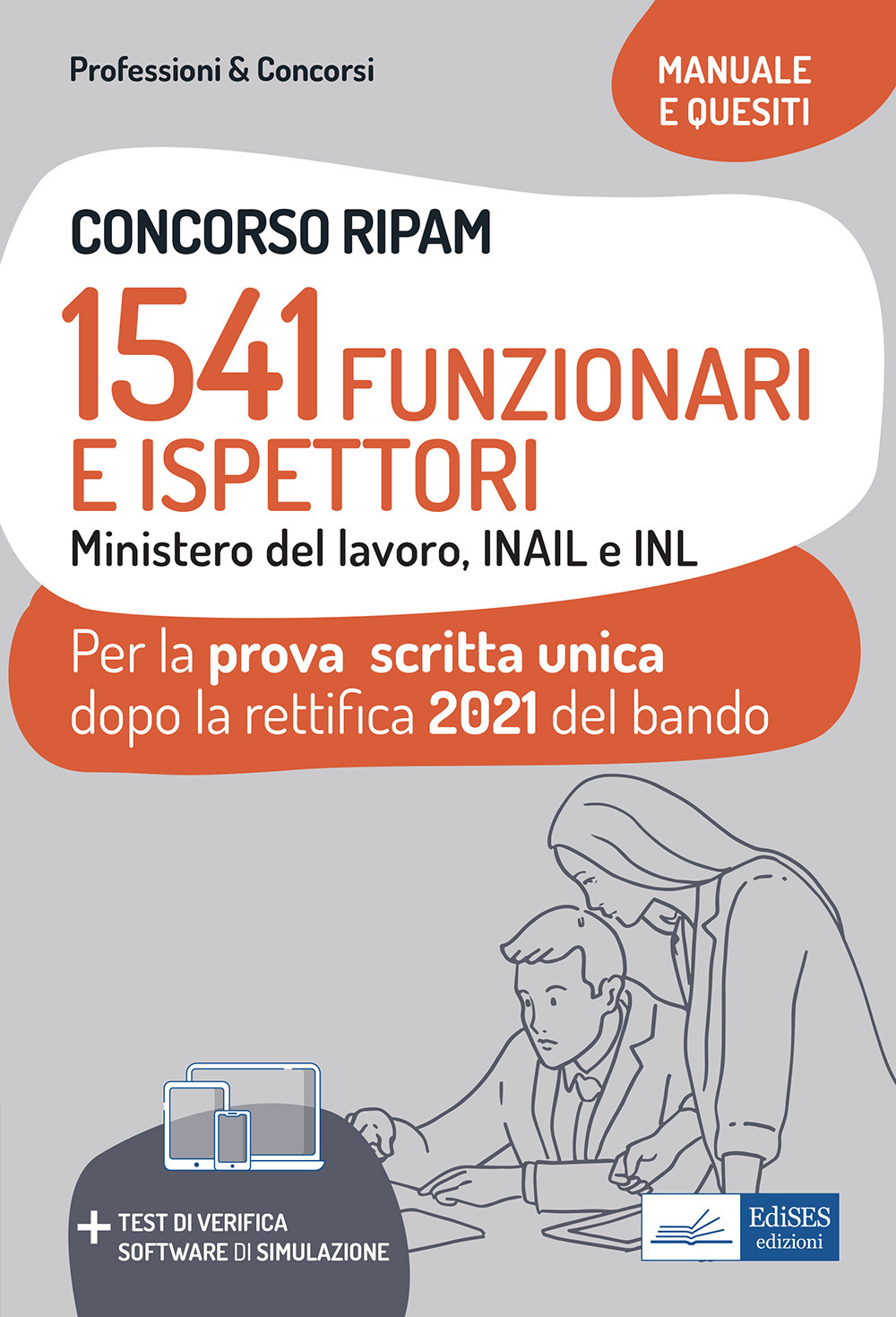 Concorso RIPAM. 1541 Funzionari e Ispettori Ministero del Lavoro, INAIL e INL. Manuale e quesiti per la prova scritta unica dopo la rettifica 2021 del bando