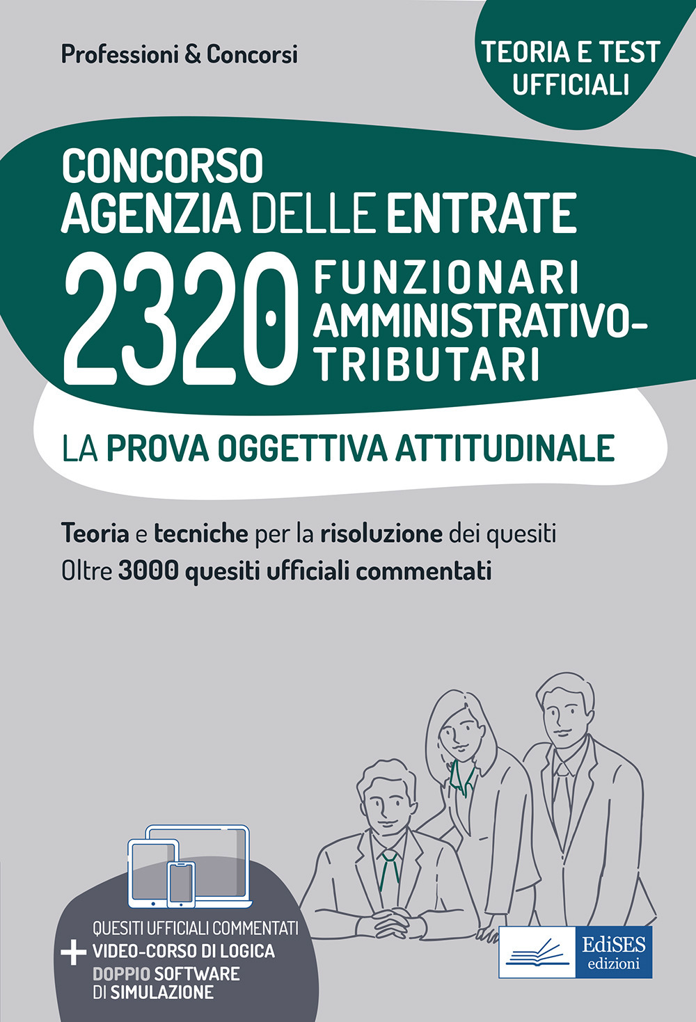 Concorso Agenzia delle entrate. 2320 Funzionari amministrativo-tributari. La prova oggettiva attitudinale. Nozioni teoriche e 3.240 quesiti ufficiali commentati per la prova oggettiva attitudinale