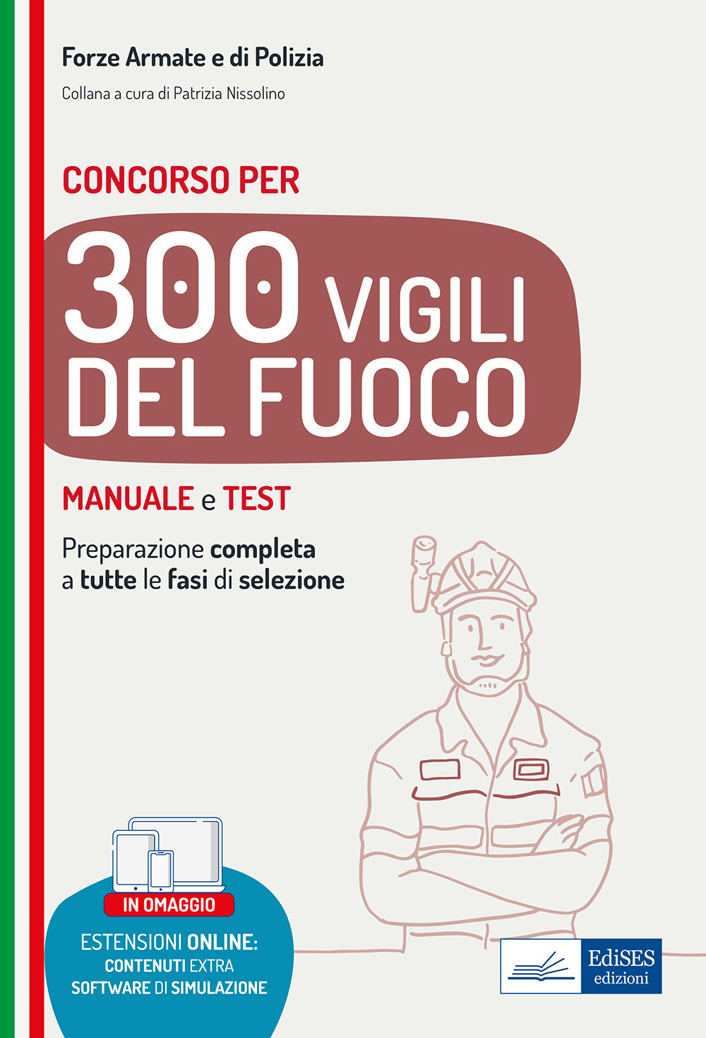 Concorso 300 Vigili del fuoco. Manuale e test per la preparazione completa a tutte le fasi di selezione