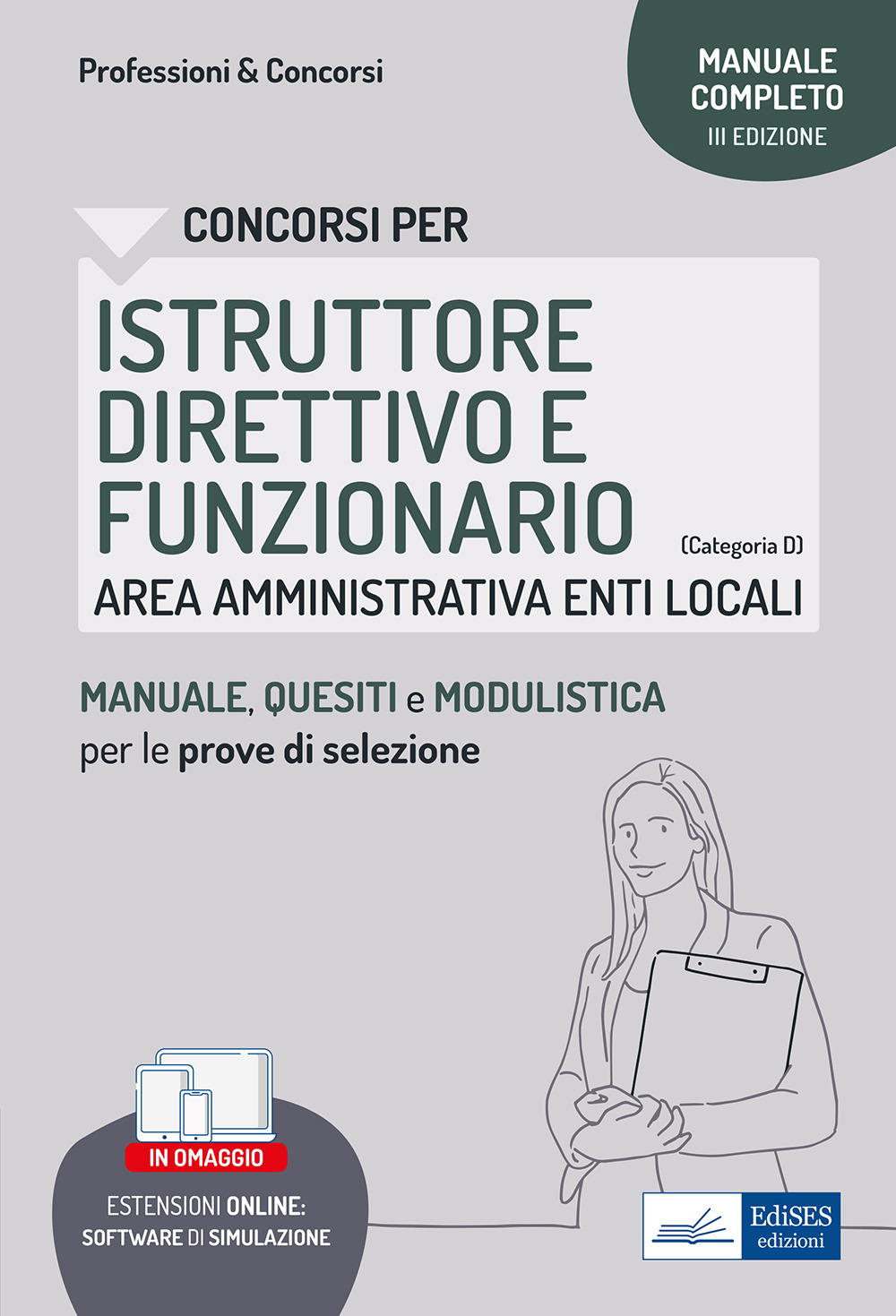 Istruttore direttivo e funzionario. Area amministrativa negli enti locali. Manuale, test di verifica e simulazioni delle prove d'esame