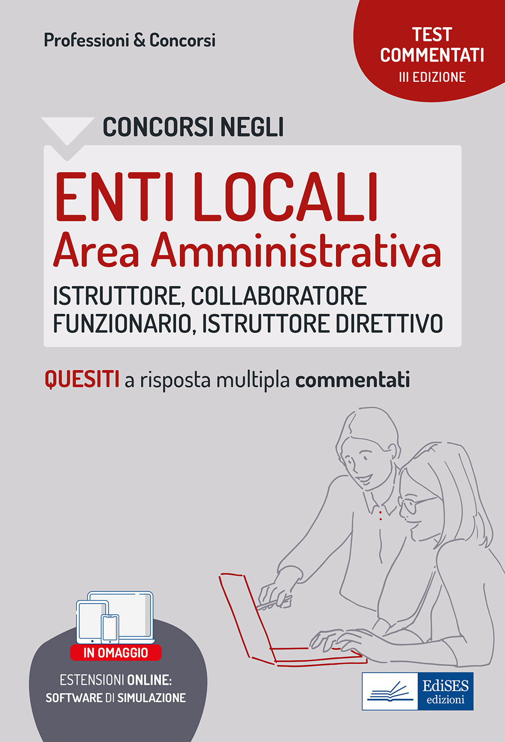 Test commentati per i concorsi negli enti locali area amministrativa. Quesiti a risposta multipla commentati. Profili di collaboratore professionale, istruttore, istruttore direttivo e funzionario