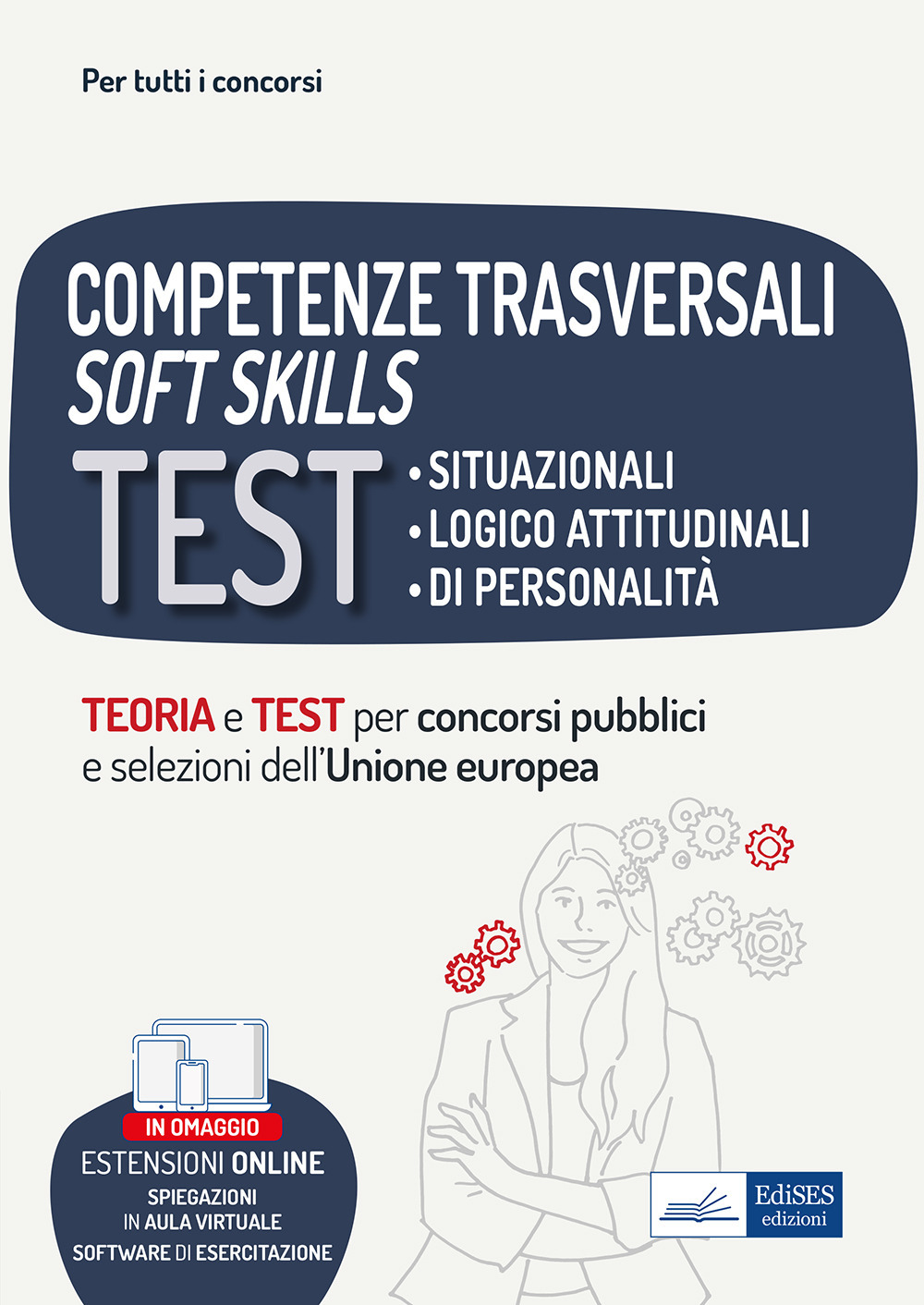 Competenze trasversali soft skills. Test situazionali, test logico attitudinali, test di personalità. Teoria e test