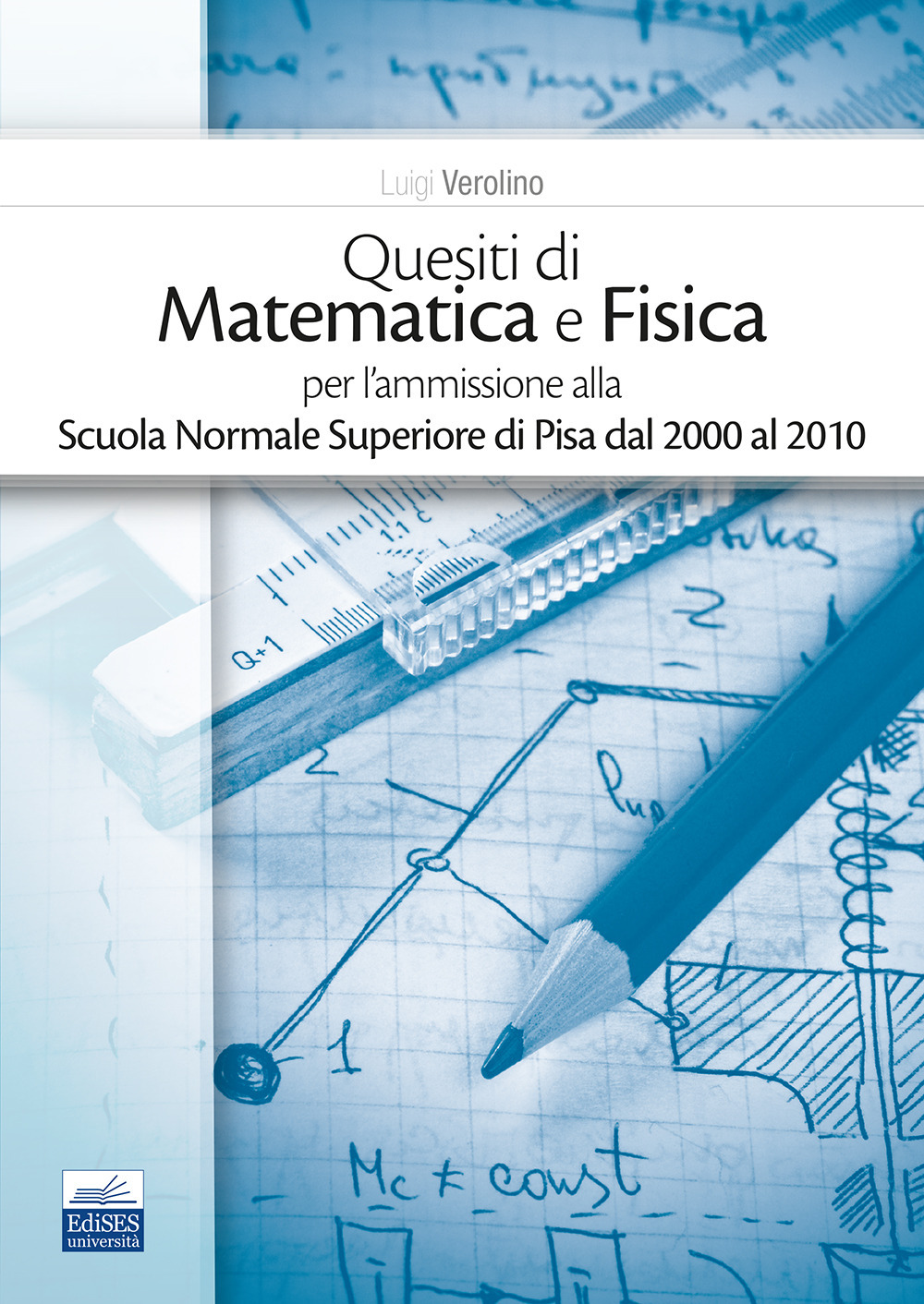 Quesiti di matematica e fisica per l’ammissione alla Scuola Normale Superiore di Pisa dal 2000 al 2010