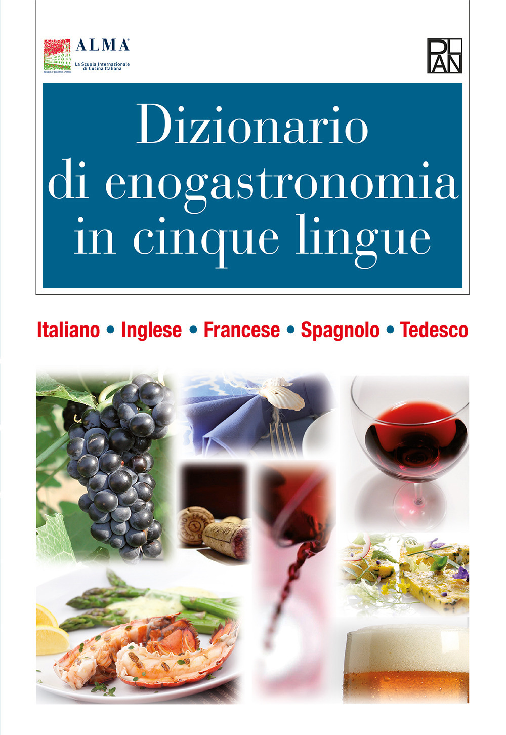 Dizionario di enogastronomia in cinque lingue. Italiano, inglese, francese, spagnolo, tedesco