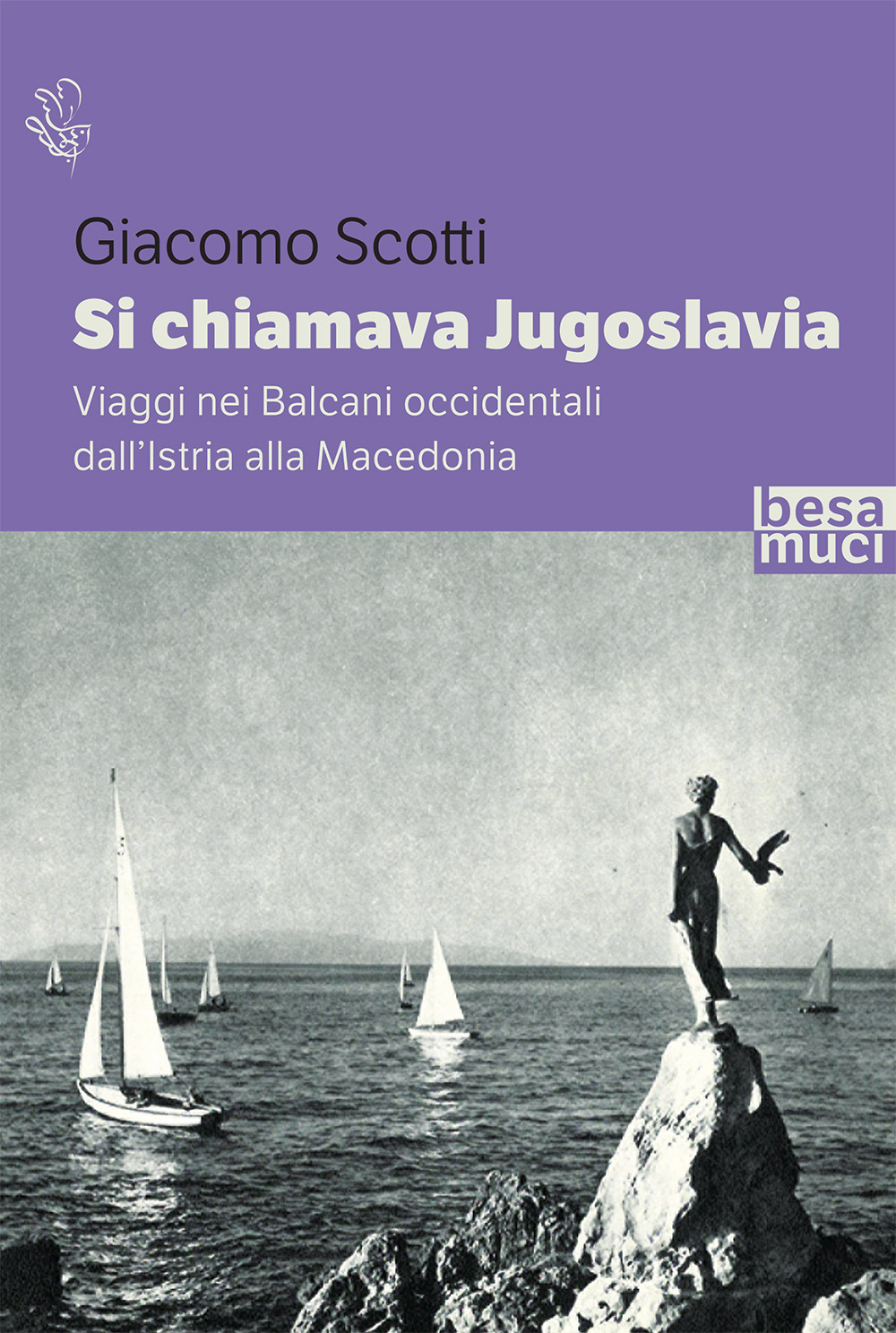 Si chiamava Jugoslavia. Viaggi nei Balcani occidentali dall’Istria alla Macedonia