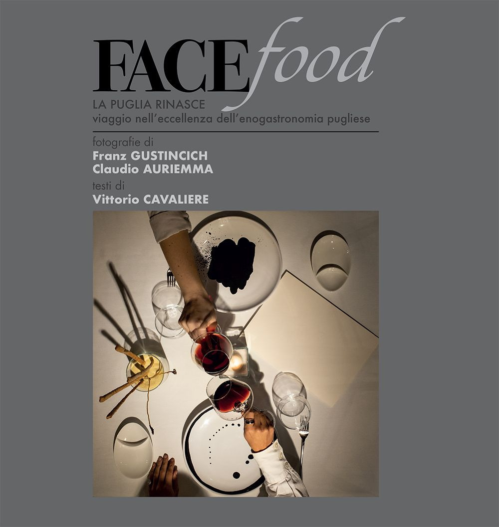 Facefood. La Puglia rinasce. Viaggio nell'eccellenza dell'enogastronomia pugliese