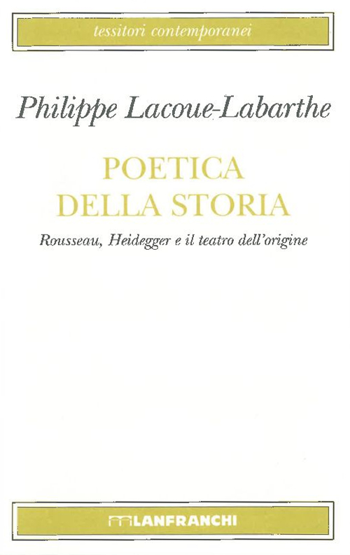 Poetica della storia. Rousseau, Heidegger e il teatro dell'origine