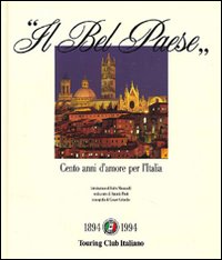 Il bel paese. Cento anni d'amore per l'Italia
