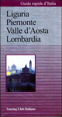 Guida rapida d'Italia. Vol. 1: Liguria, Piemonte, Valle d'Aosta, Lombardia