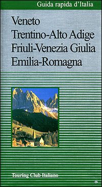 Guida rapida d'Italia. Vol. 2: Veneto, Trentino Alto Adige, Friuli Venezia Giulia, Emilia-Romagna