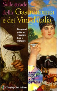 Sulle strade della gastronomia e dei vini d'Italia